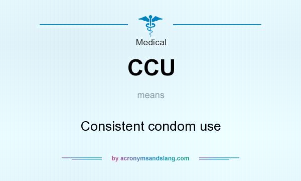 What does CCU mean? It stands for Consistent condom use