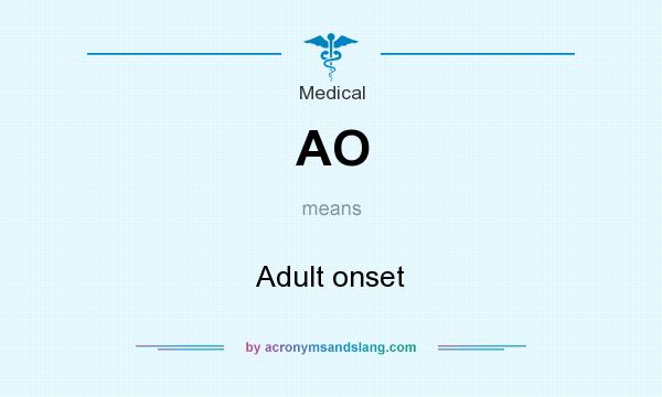 What does AO mean? It stands for Adult onset