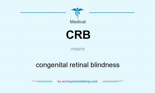 What does CRB mean? It stands for congenital retinal blindness