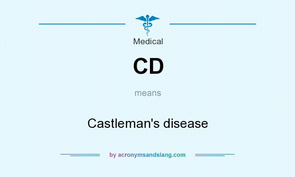 What does CD mean? It stands for Castleman`s disease