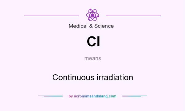 What does CI mean? It stands for Continuous irradiation