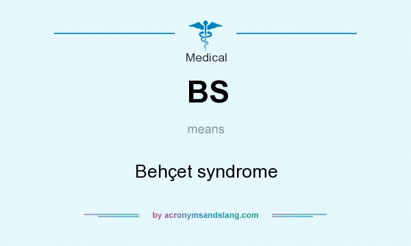 What does BS mean? It stands for Behçet syndrome