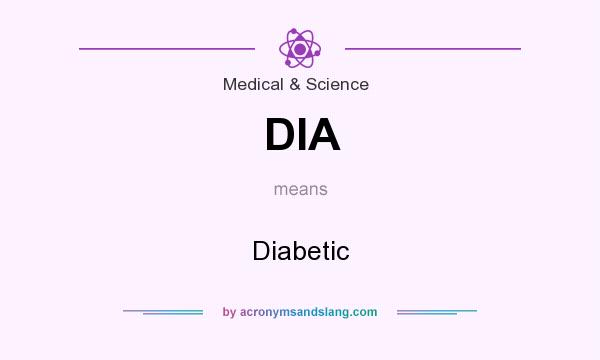 What does DIA mean? It stands for Diabetic