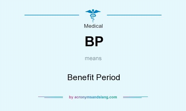 What does BP mean? It stands for Benefit Period