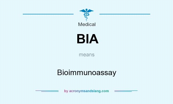 What does BIA mean? It stands for Bioimmunoassay