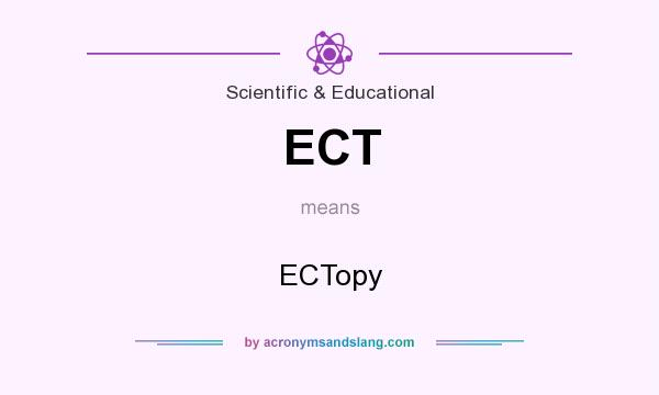 What does ECT mean? It stands for ECTopy