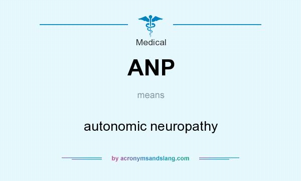 What does ANP mean? It stands for autonomic neuropathy