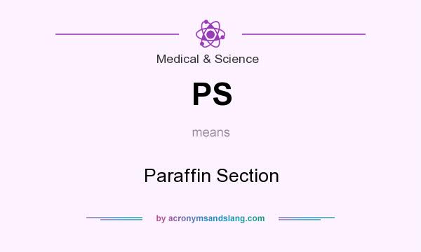 What does PS mean? It stands for Paraffin Section