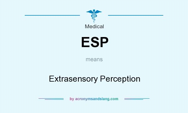 What does ESP mean? It stands for Extrasensory Perception
