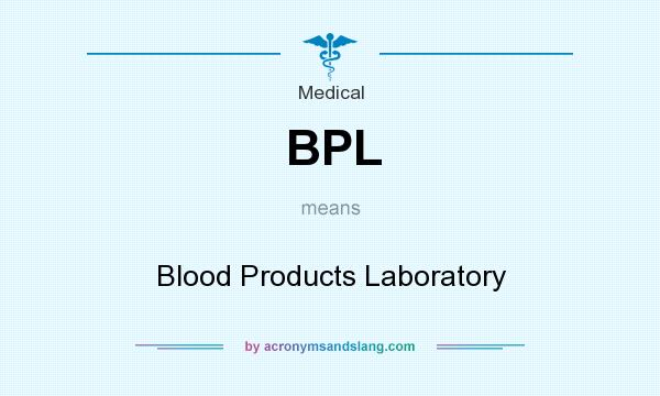 What does BPL mean? It stands for Blood Products Laboratory
