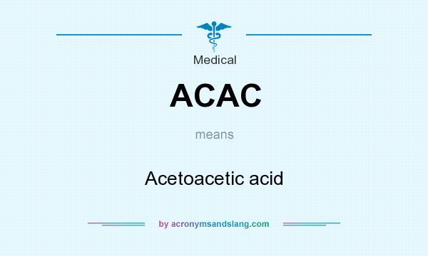 What does ACAC mean? It stands for Acetoacetic acid