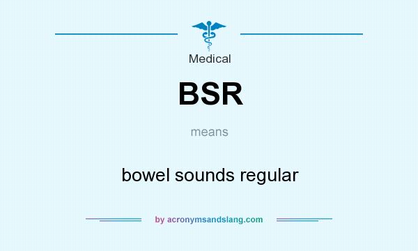 What does BSR mean? It stands for bowel sounds regular