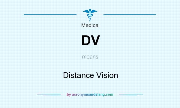 What does DV mean? It stands for Distance Vision