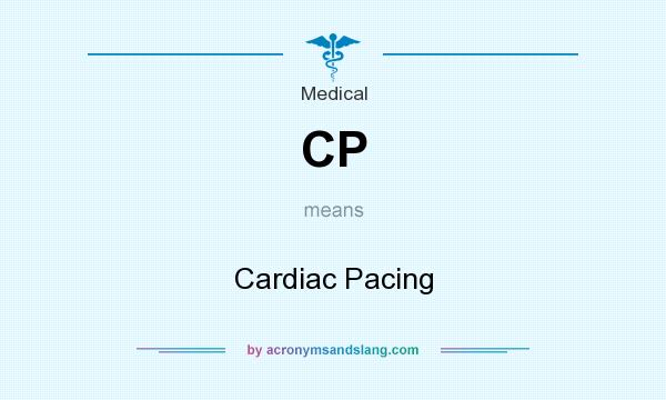 What does CP mean? It stands for Cardiac Pacing