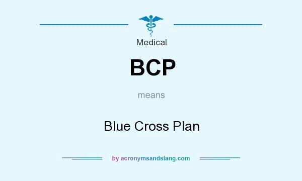 What does BCP mean? It stands for Blue Cross Plan