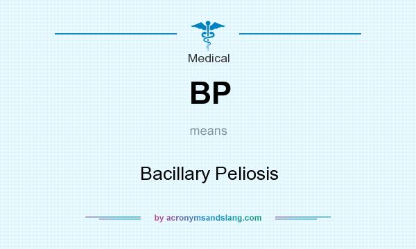What does BP mean? It stands for Bacillary Peliosis