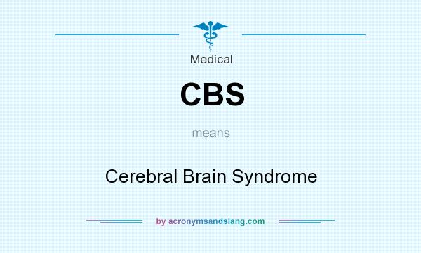 What does CBS mean? It stands for Cerebral Brain Syndrome