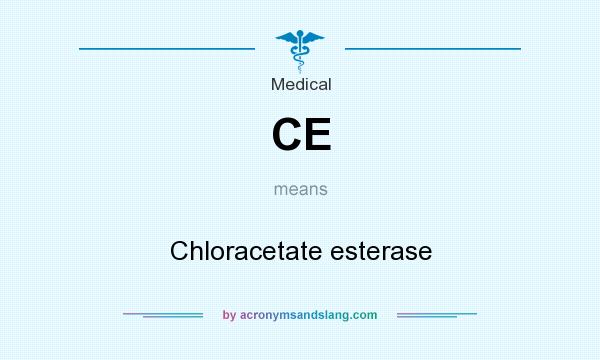 What does CE mean? It stands for Chloracetate esterase