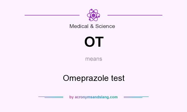 What does OT mean? It stands for Omeprazole test
