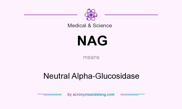 What does NAG mean? It stands for Neutral Alpha-Glucosidase