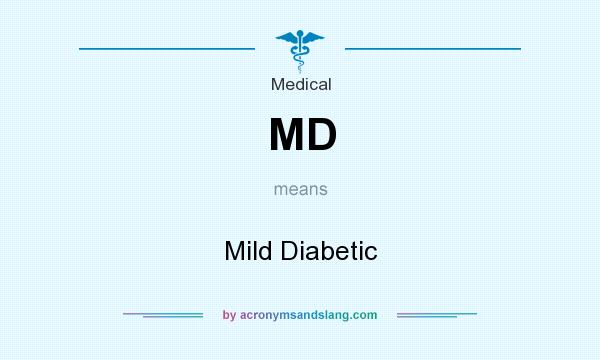 What does MD mean? It stands for Mild Diabetic