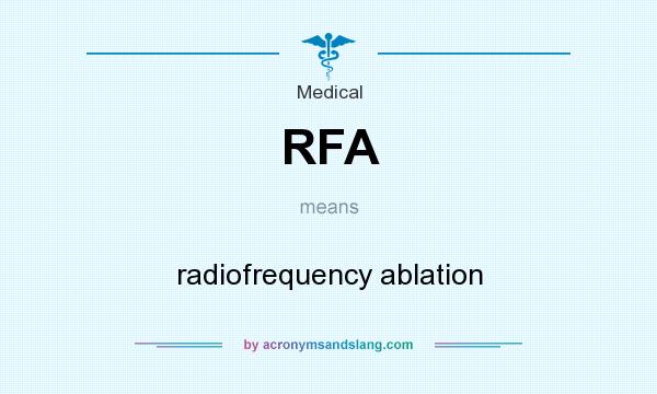 What does RFA mean? It stands for radiofrequency ablation