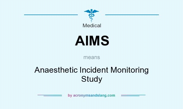 What does AIMS mean? It stands for Anaesthetic Incident Monitoring Study