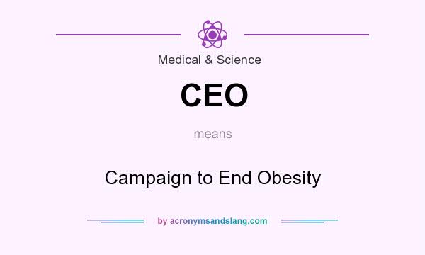 What does CEO mean? It stands for Campaign to End Obesity