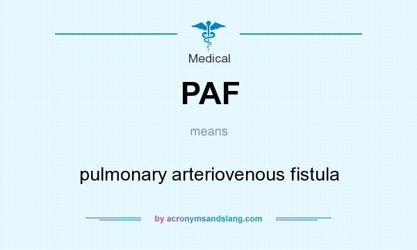 What does PAF mean? It stands for pulmonary arteriovenous fistula