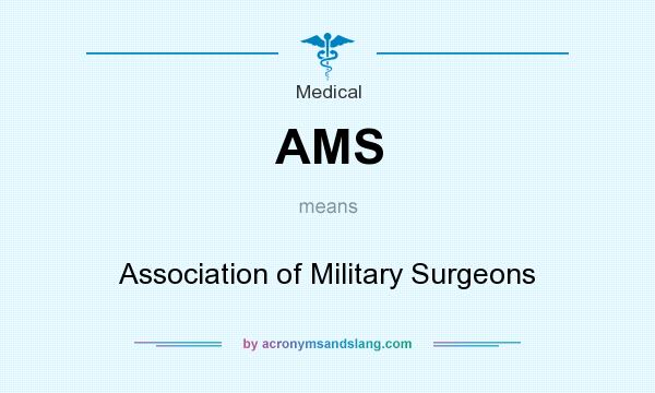What does AMS mean? It stands for Association of Military Surgeons