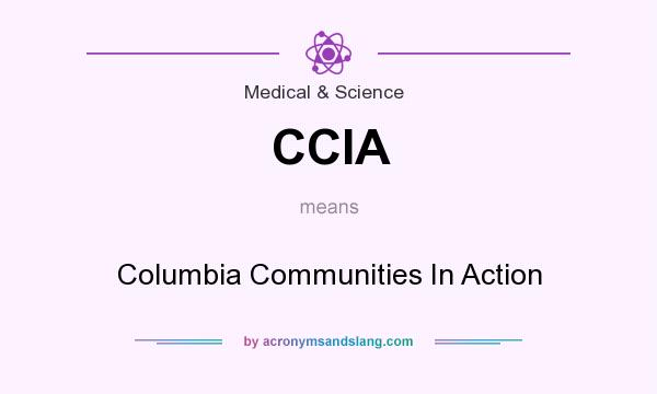 What does CCIA mean? It stands for Columbia Communities In Action