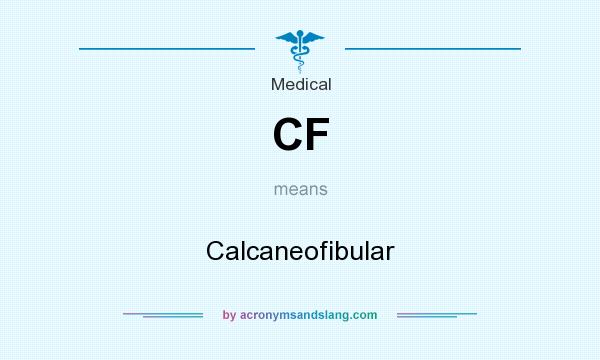 What does CF mean? It stands for Calcaneofibular
