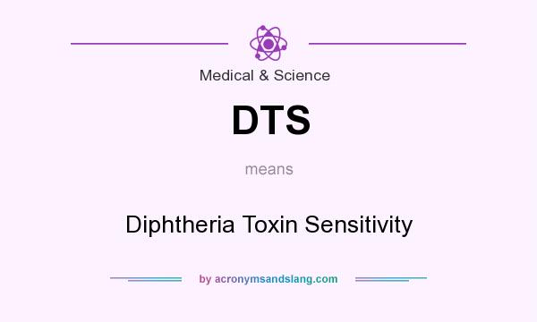 What does DTS mean? It stands for Diphtheria Toxin Sensitivity