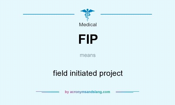 What does FIP mean? It stands for field initiated project