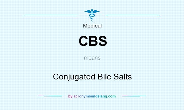 What does CBS mean? It stands for Conjugated Bile Salts
