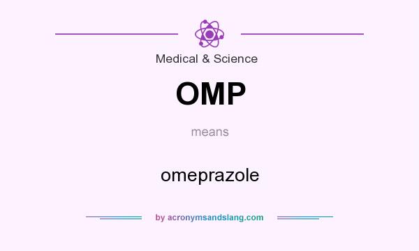 What does OMP mean? It stands for omeprazole