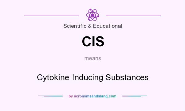 What does CIS mean? It stands for Cytokine-Inducing Substances