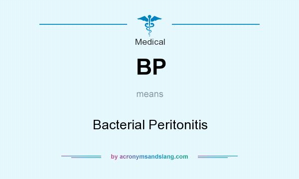 What does BP mean? It stands for Bacterial Peritonitis