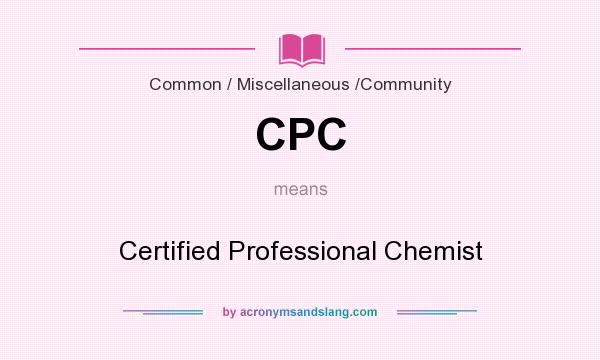 What does CPC mean? It stands for Certified Professional Chemist
