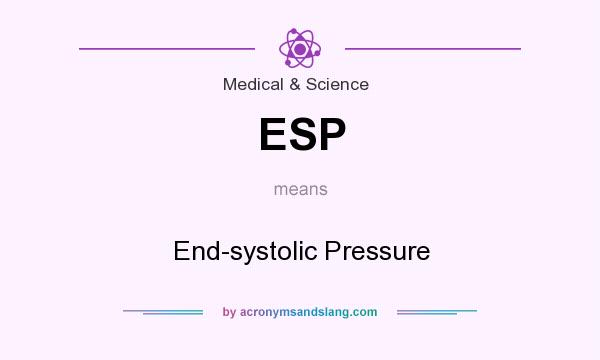 What does ESP mean? It stands for End-systolic Pressure