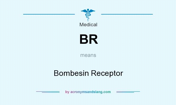 What does BR mean? It stands for Bombesin Receptor