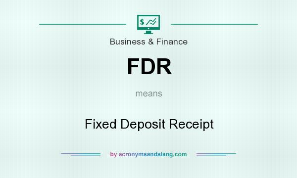 What does FDR mean? It stands for Fixed Deposit Receipt