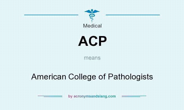 What does ACP mean? It stands for American College of Pathologists