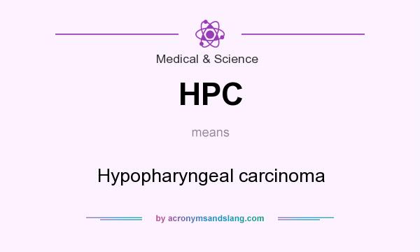 What does HPC mean? It stands for Hypopharyngeal carcinoma