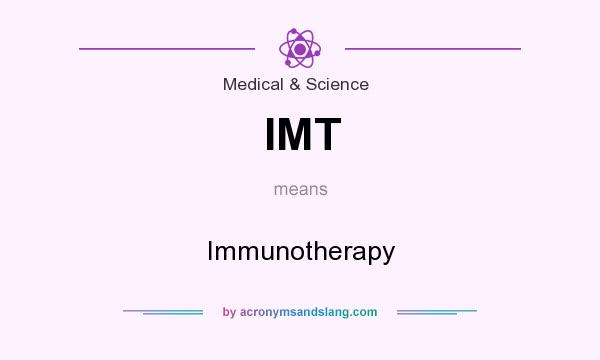 What does IMT mean? It stands for Immunotherapy