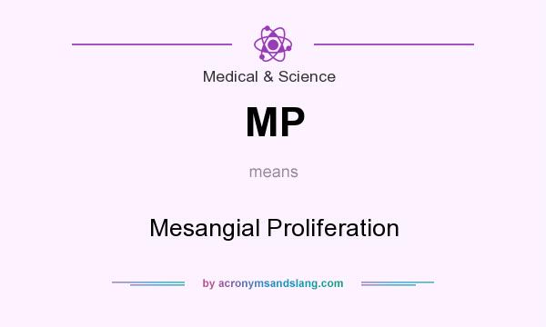What does MP mean? It stands for Mesangial Proliferation