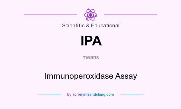 What does IPA mean? It stands for Immunoperoxidase Assay