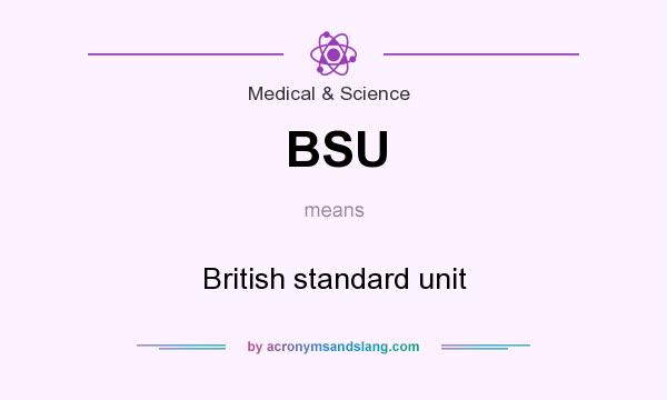 What does BSU mean? It stands for British standard unit