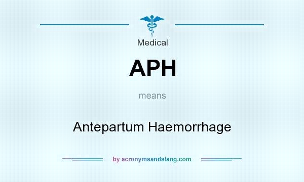 What does APH mean? It stands for Antepartum Haemorrhage