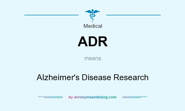 What does ADR mean? It stands for Alzheimer`s Disease Research